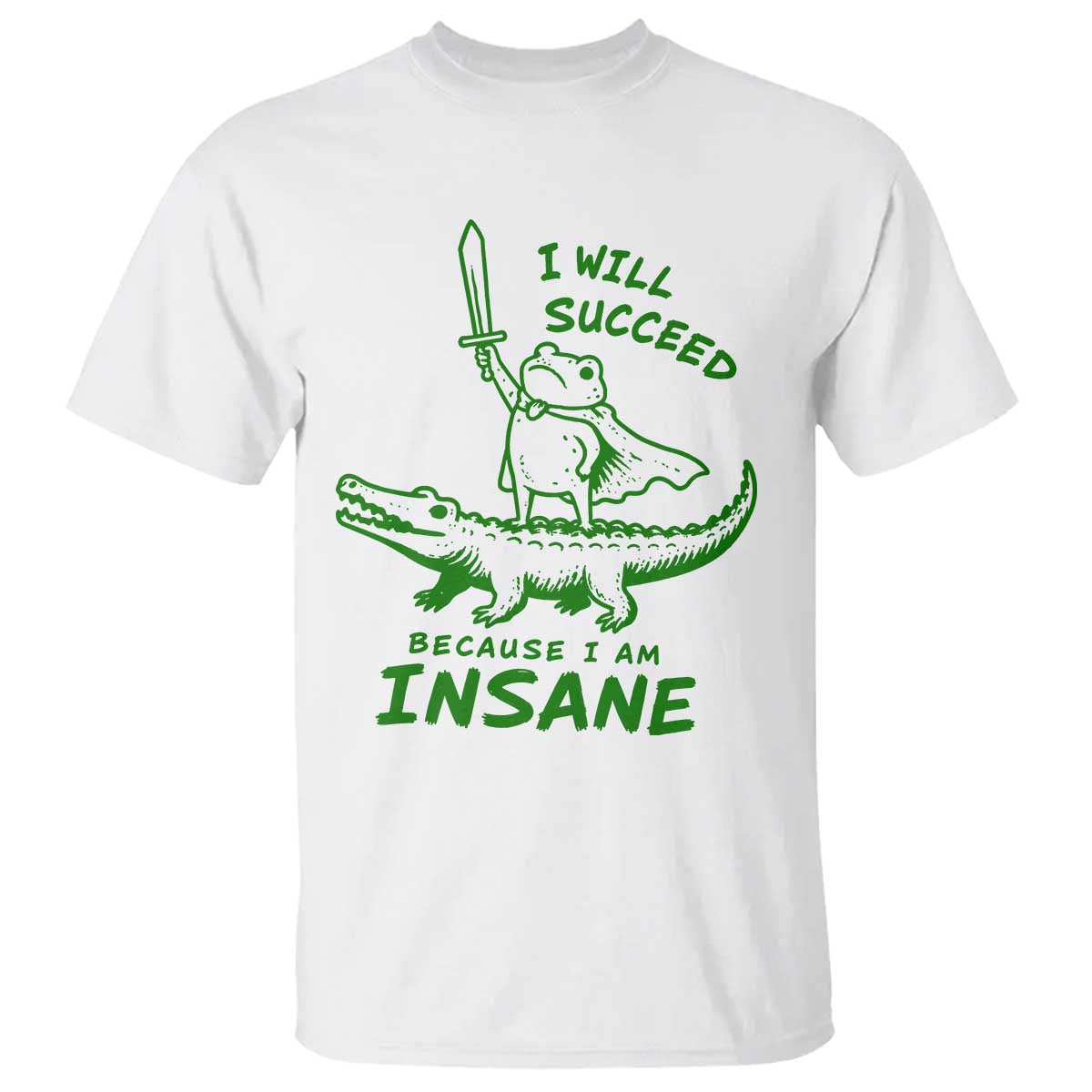 I Will Succeed Because I Am Insane Frog Crocodile T Shirt