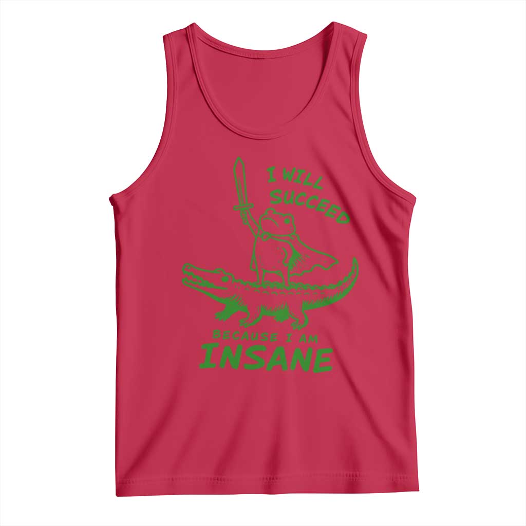 I Will Succeed Because I Am Insane Frog Crocodile Tank Top