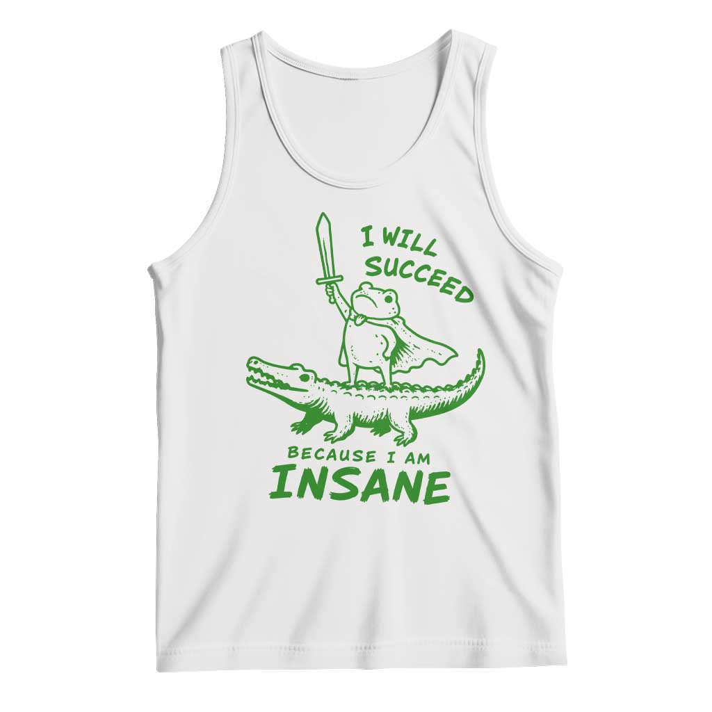 I Will Succeed Because I Am Insane Frog Crocodile Tank Top