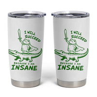I Will Succeed Because I Am Insane Frog Crocodile Tumbler Cup