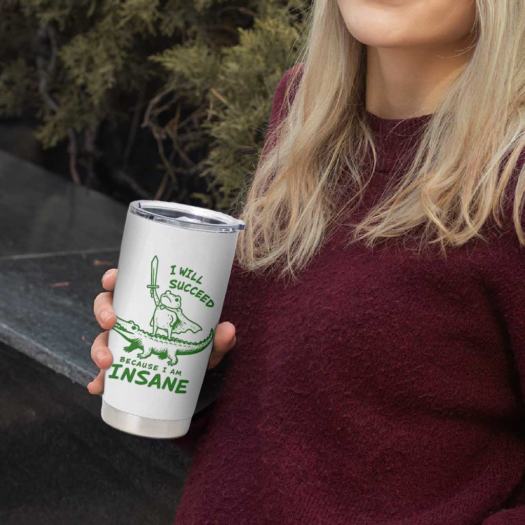 I Will Succeed Because I Am Insane Frog Crocodile Tumbler Cup
