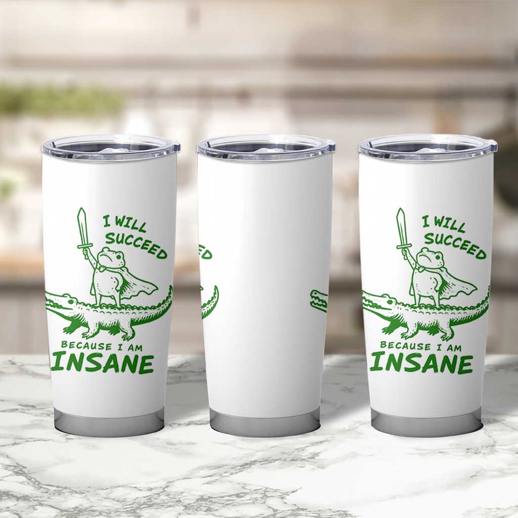 I Will Succeed Because I Am Insane Frog Crocodile Tumbler Cup