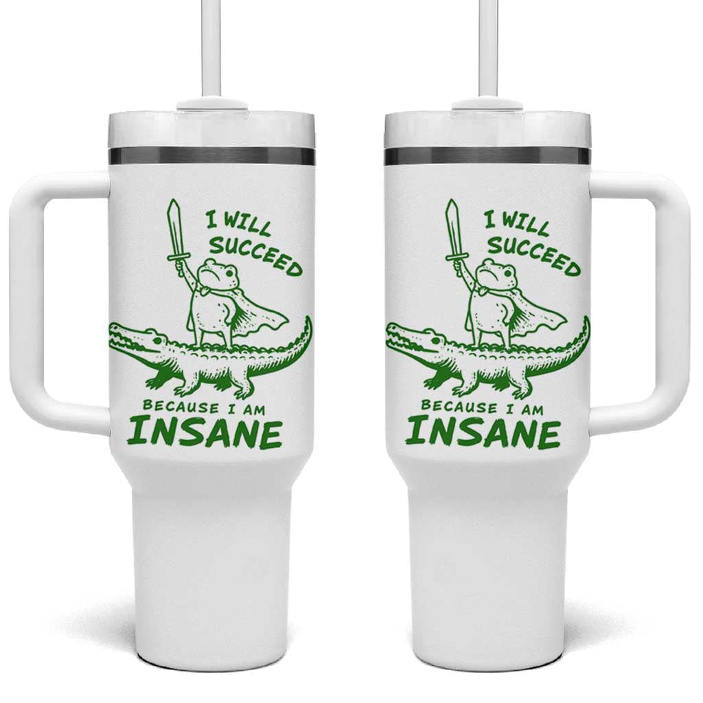 I Will Succeed Because I Am Insane Frog Crocodile Tumbler With Handle