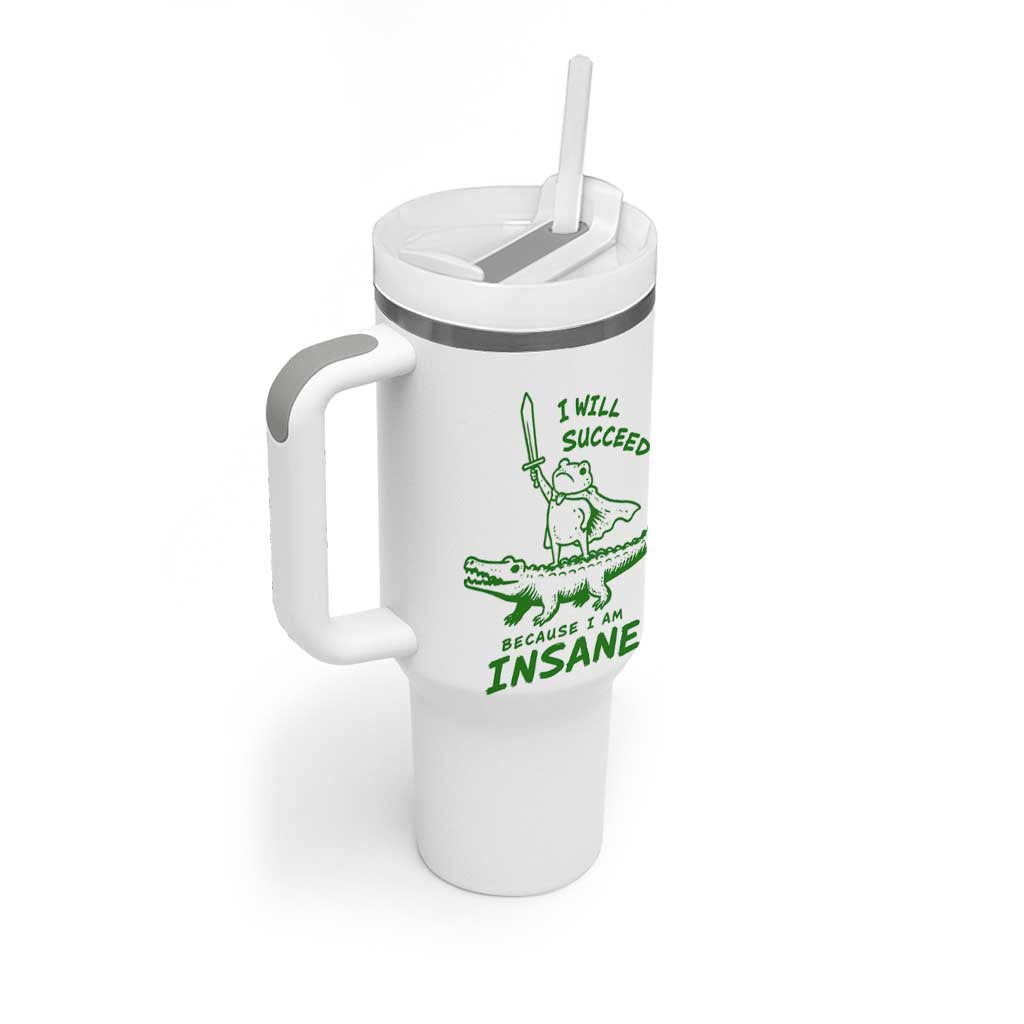 I Will Succeed Because I Am Insane Frog Crocodile Tumbler With Handle