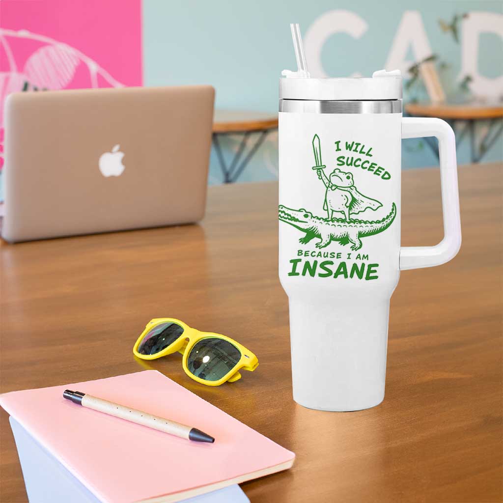 I Will Succeed Because I Am Insane Frog Crocodile Tumbler With Handle