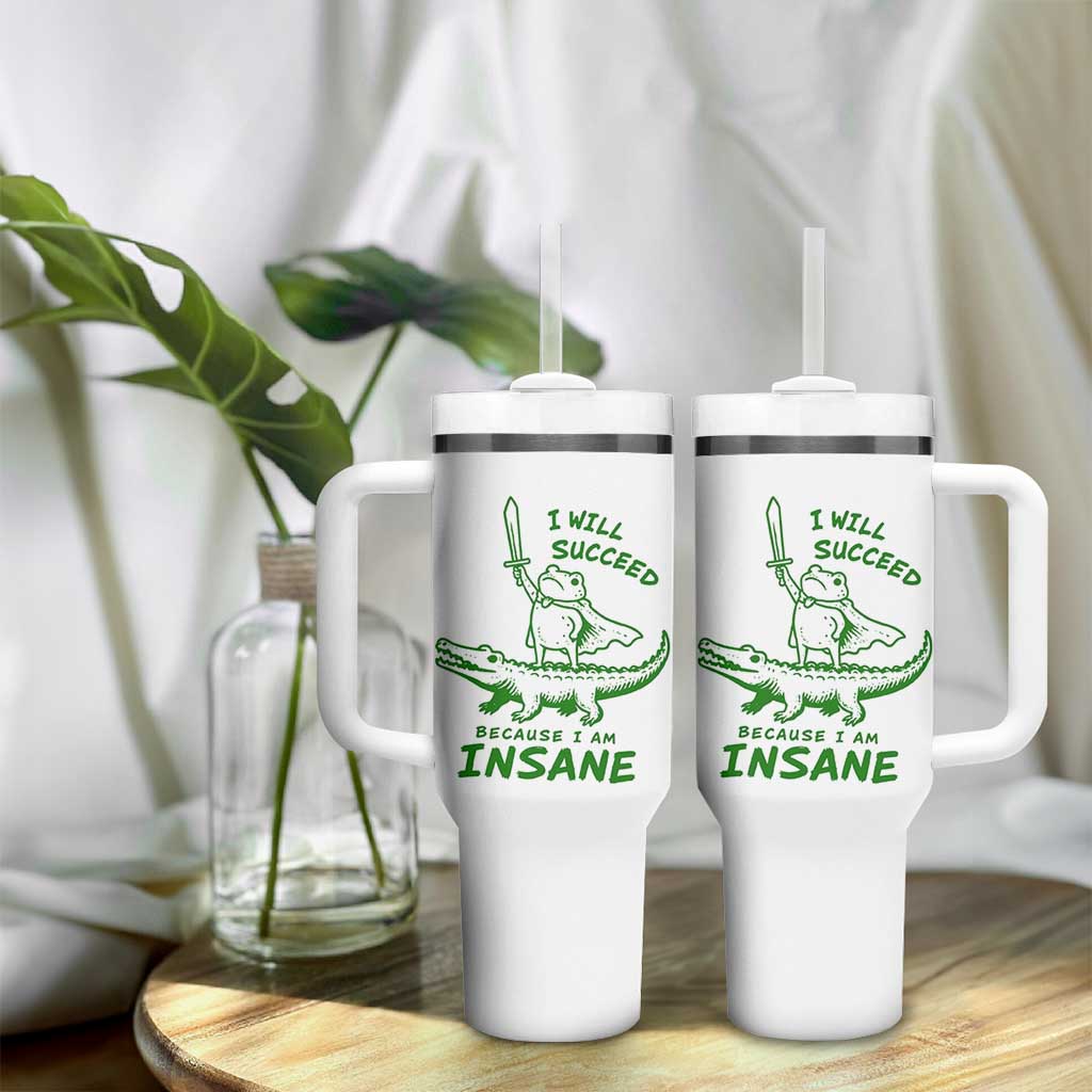 I Will Succeed Because I Am Insane Frog Crocodile Tumbler With Handle