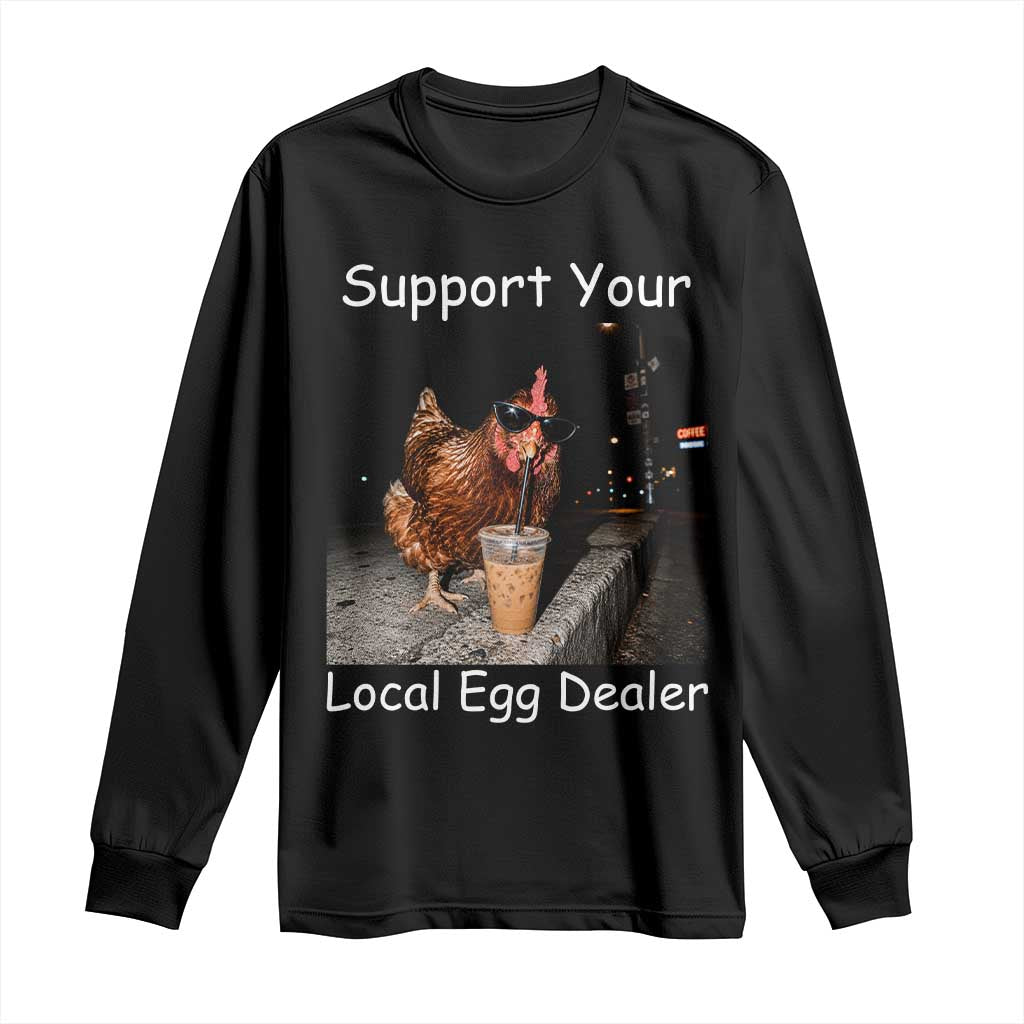 Support Local Dealer Chicken Farmer Long Sleeve Shirt Funny Animal Graphic Chicken Drinking Iced Coffee