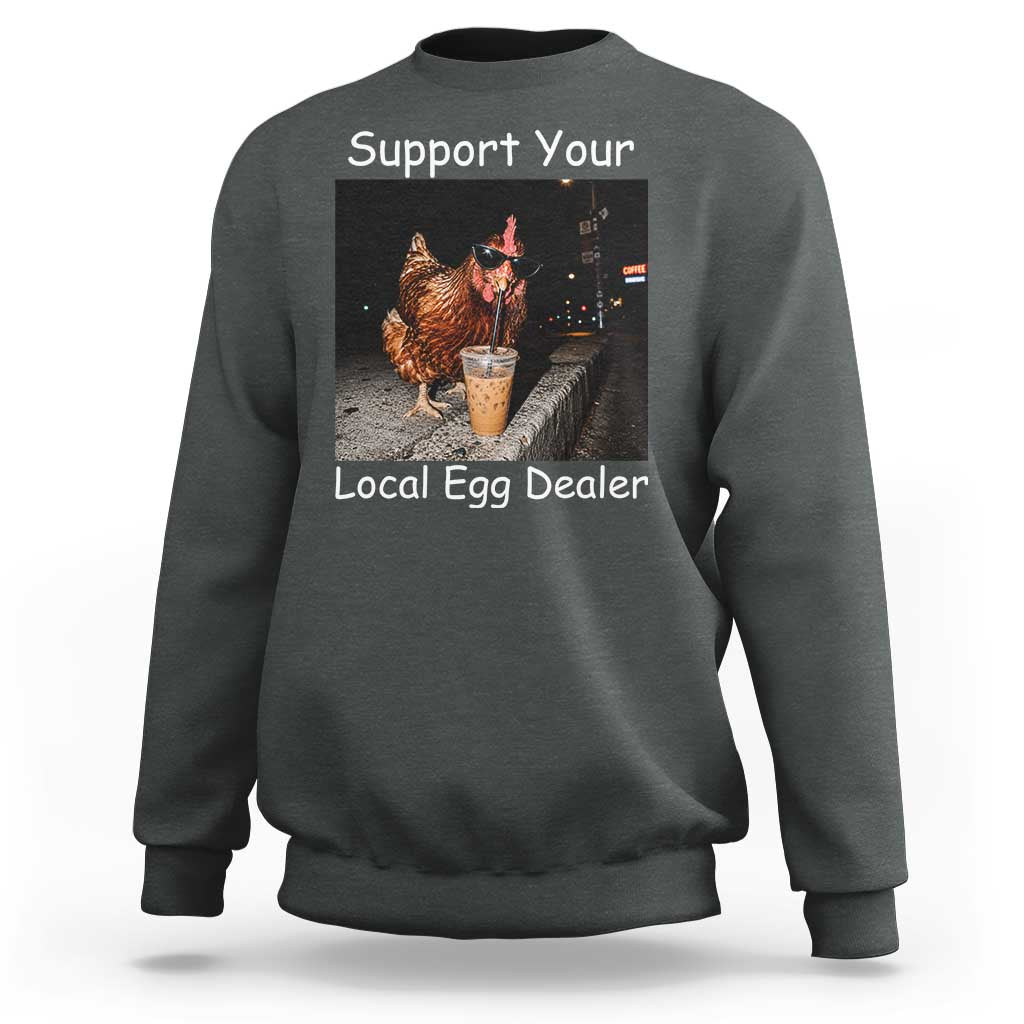 Support Local Dealer Chicken Farmer Sweatshirt Funny Animal Graphic Chicken Drinking Iced Coffee