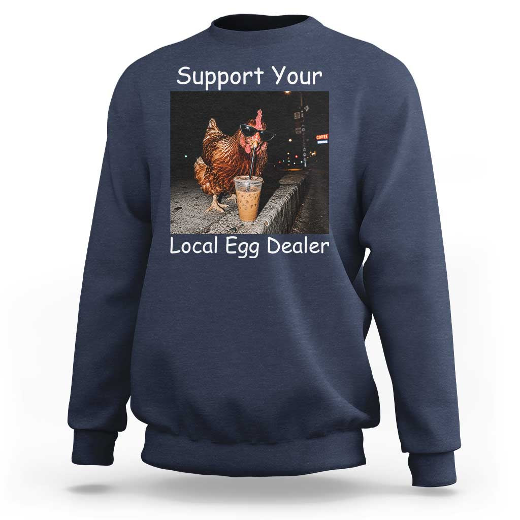 Support Local Dealer Chicken Farmer Sweatshirt Funny Animal Graphic Chicken Drinking Iced Coffee