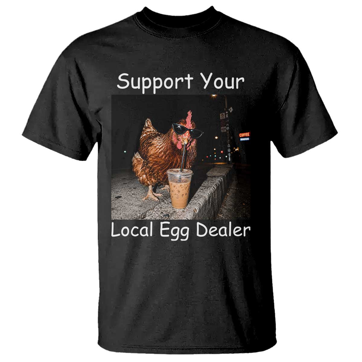 Support Local Dealer Chicken Farmer T Shirt Funny Animal Graphic Chicken Drinking Iced Coffee