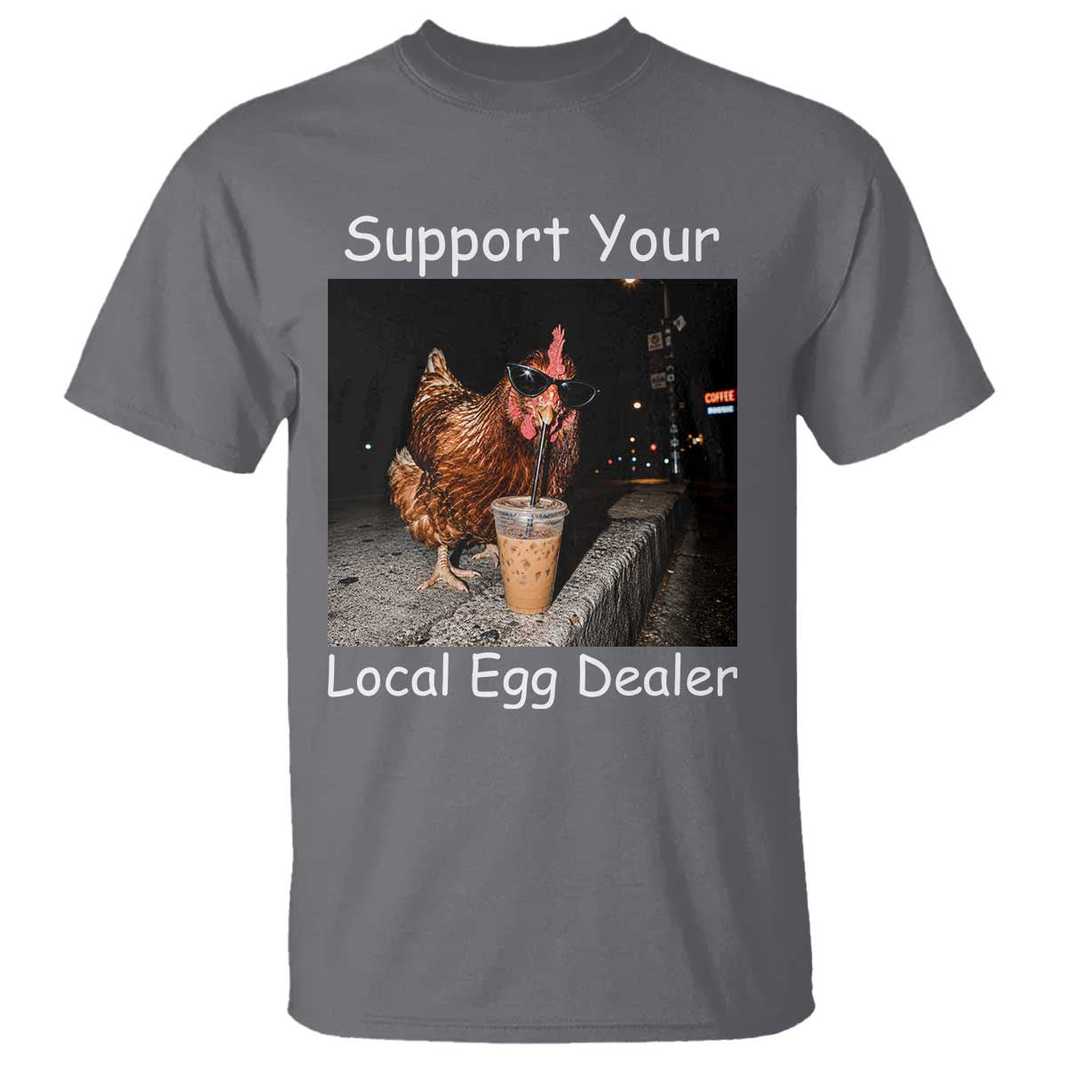 Support Local Dealer Chicken Farmer T Shirt Funny Animal Graphic Chicken Drinking Iced Coffee