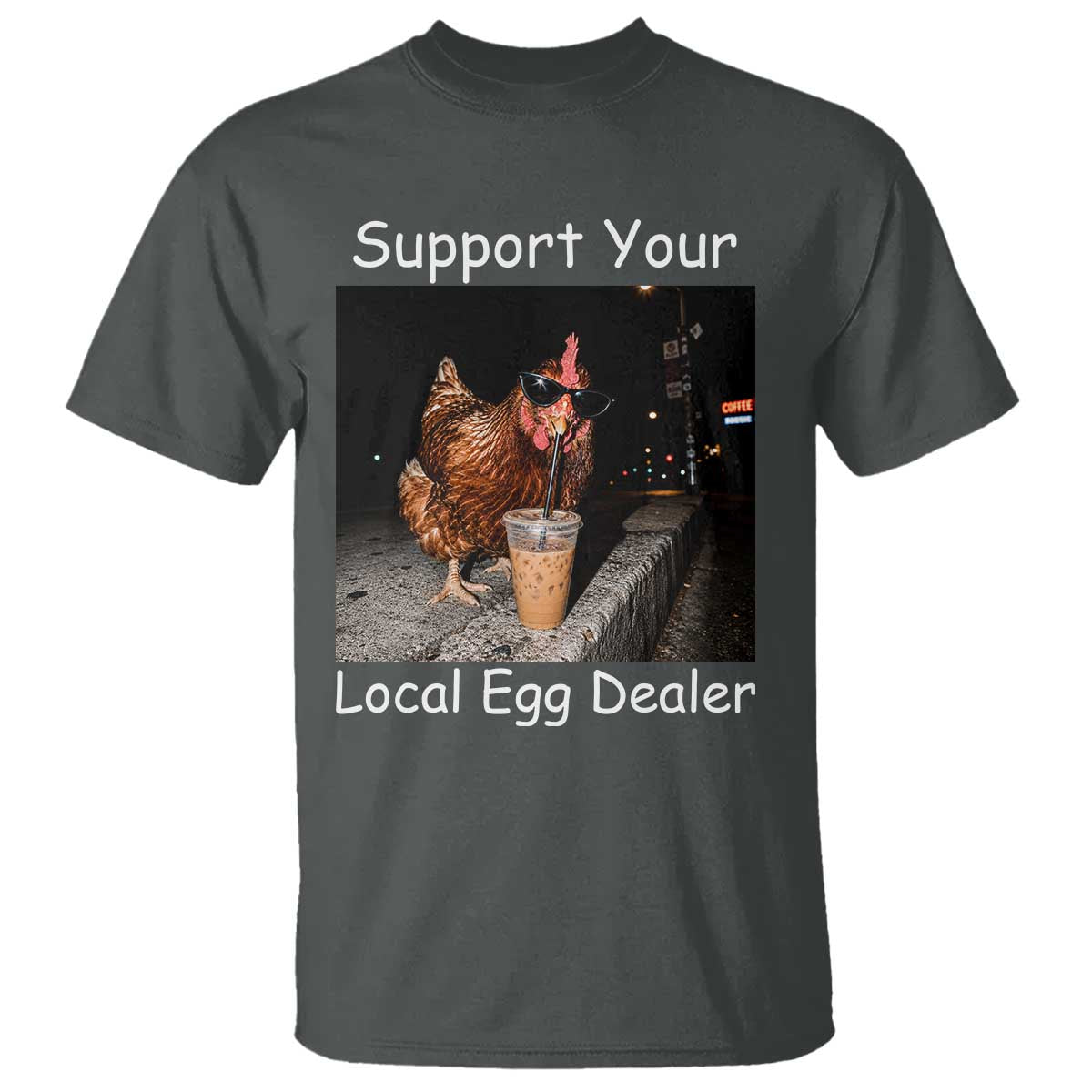 Support Local Dealer Chicken Farmer T Shirt Funny Animal Graphic Chicken Drinking Iced Coffee