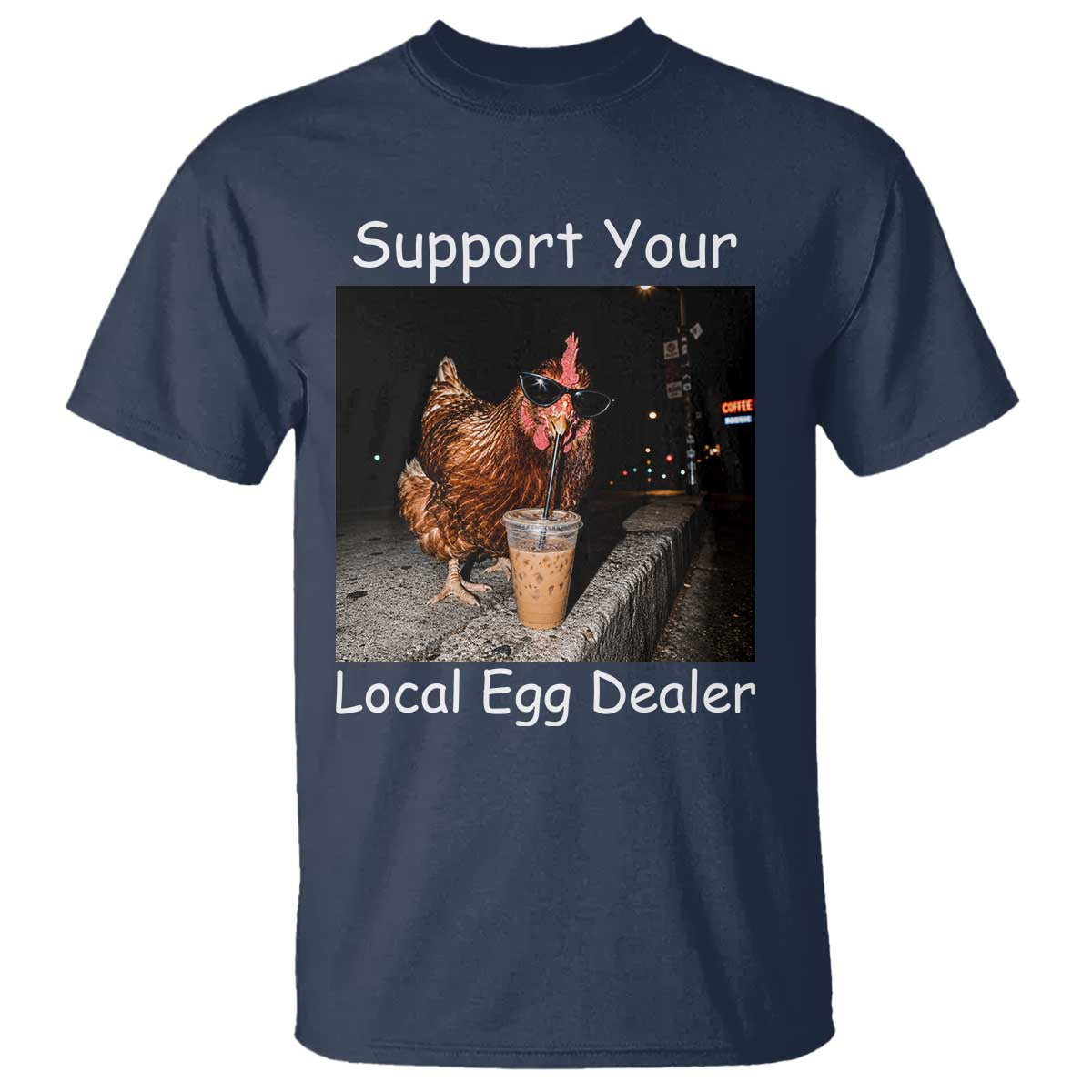 Support Local Dealer Chicken Farmer T Shirt Funny Animal Graphic Chicken Drinking Iced Coffee