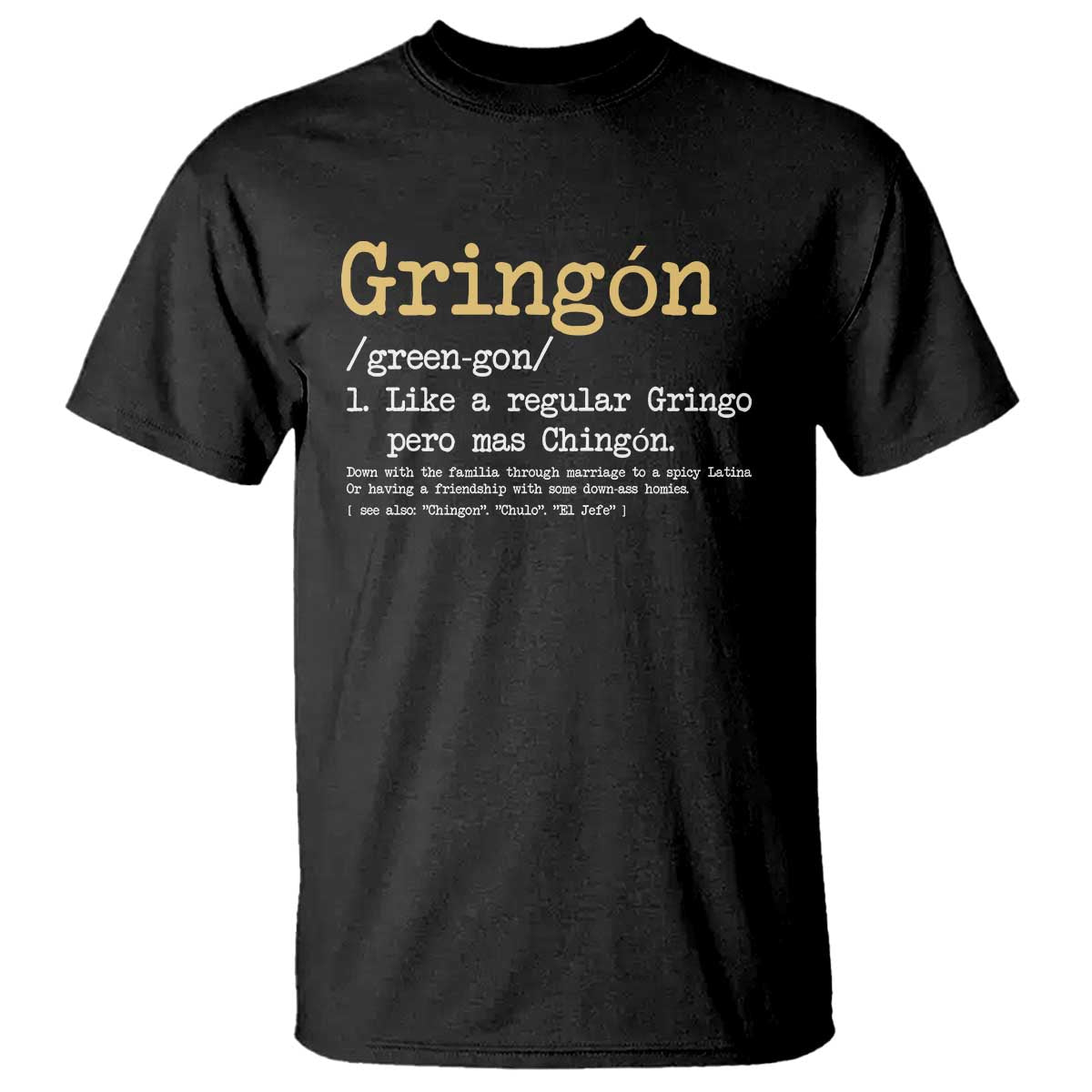 Gringon Green-gon Like A Regular Gringo Pero Mas Chingon T Shirt Mexican Mexico Pride