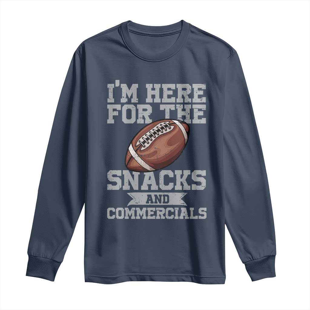 Funny Football Long Sleeve Shirt I'm Just Here For The Snacks And Commercials Halftime Show