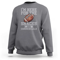 Funny Football Bowl Gift Sweatshirt I'm Just Here For The Snacks And Commercials Halftime Show