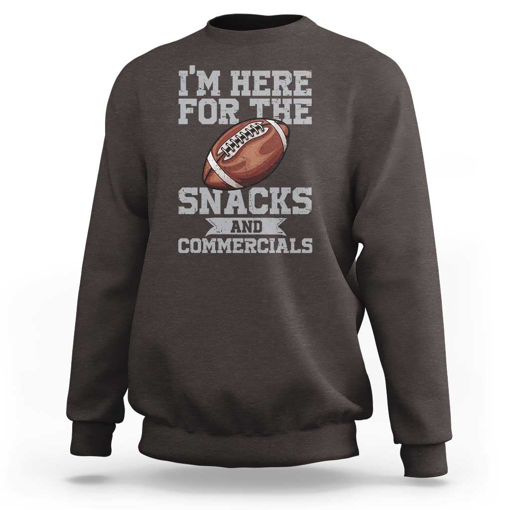 Funny Football Bowl Gift Sweatshirt I'm Just Here For The Snacks And Commercials Halftime Show