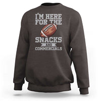 Funny Football Bowl Gift Sweatshirt I'm Just Here For The Snacks And Commercials Halftime Show