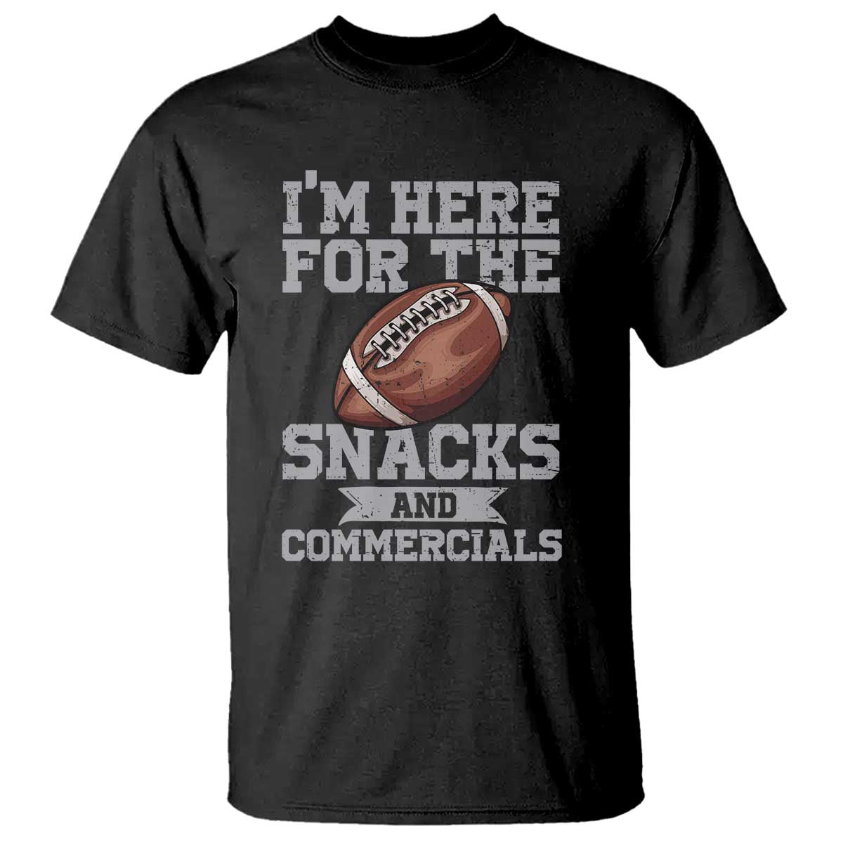 Funny Football Bowl Gift T Shirt I'm Just Here For The Snacks And Commercials Halftime Show