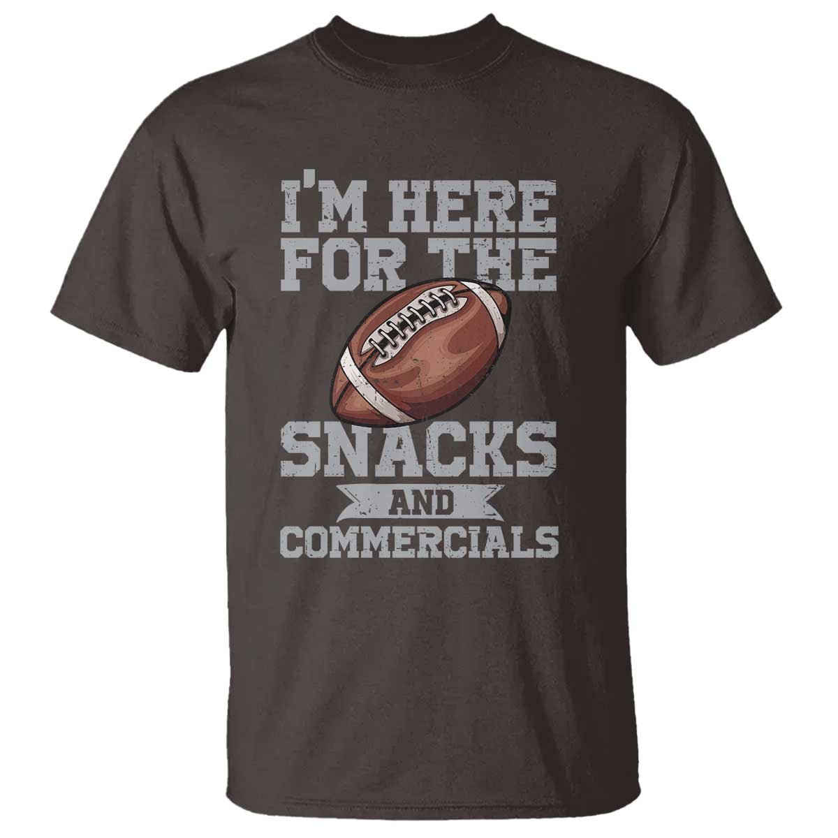Funny Football Bowl Gift T Shirt I'm Just Here For The Snacks And Commercials Halftime Show
