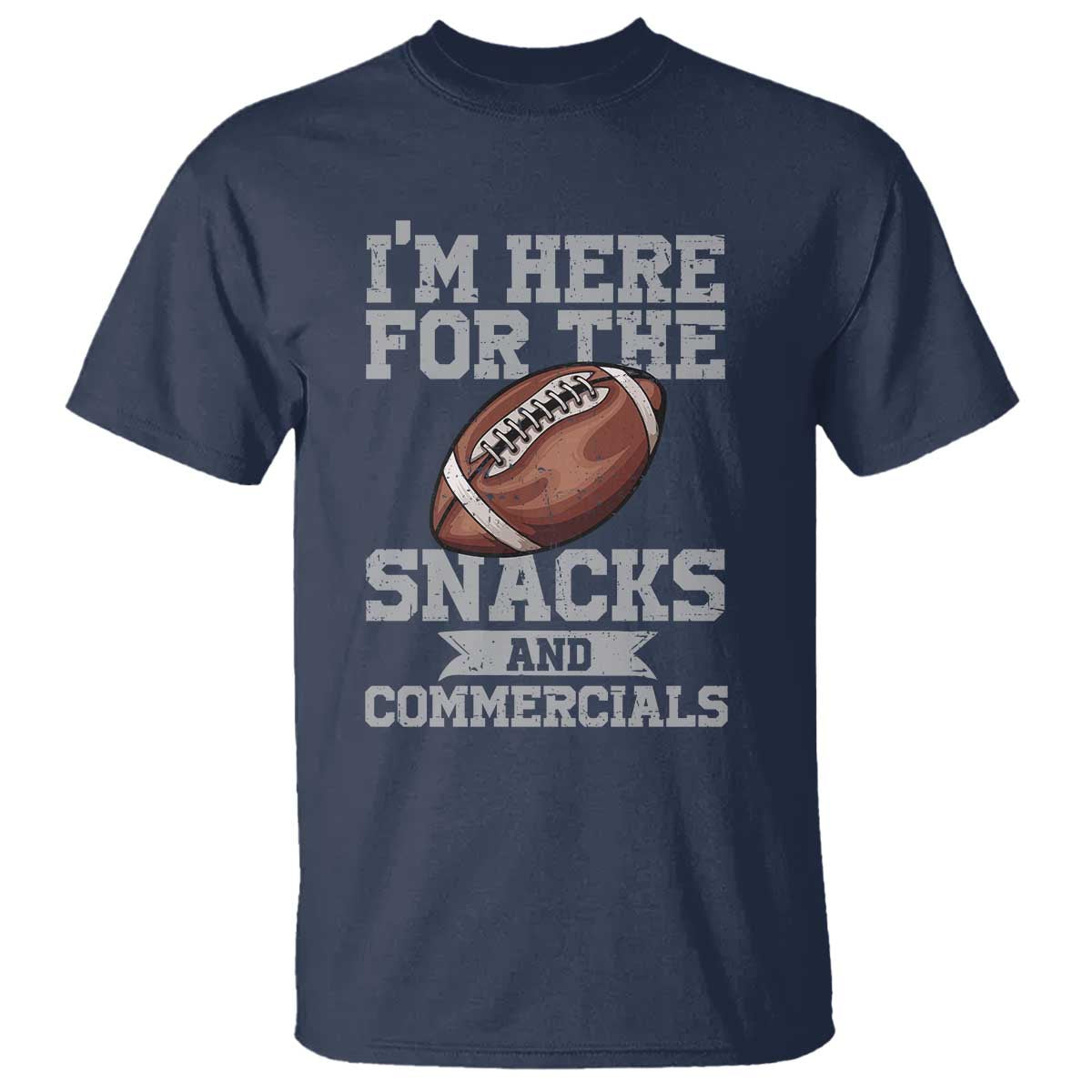 Funny Football Bowl Gift T Shirt I'm Just Here For The Snacks And Commercials Halftime Show