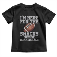Funny Football Toddler T Shirt I'm Just Here For The Snacks And Commercials Halftime Show