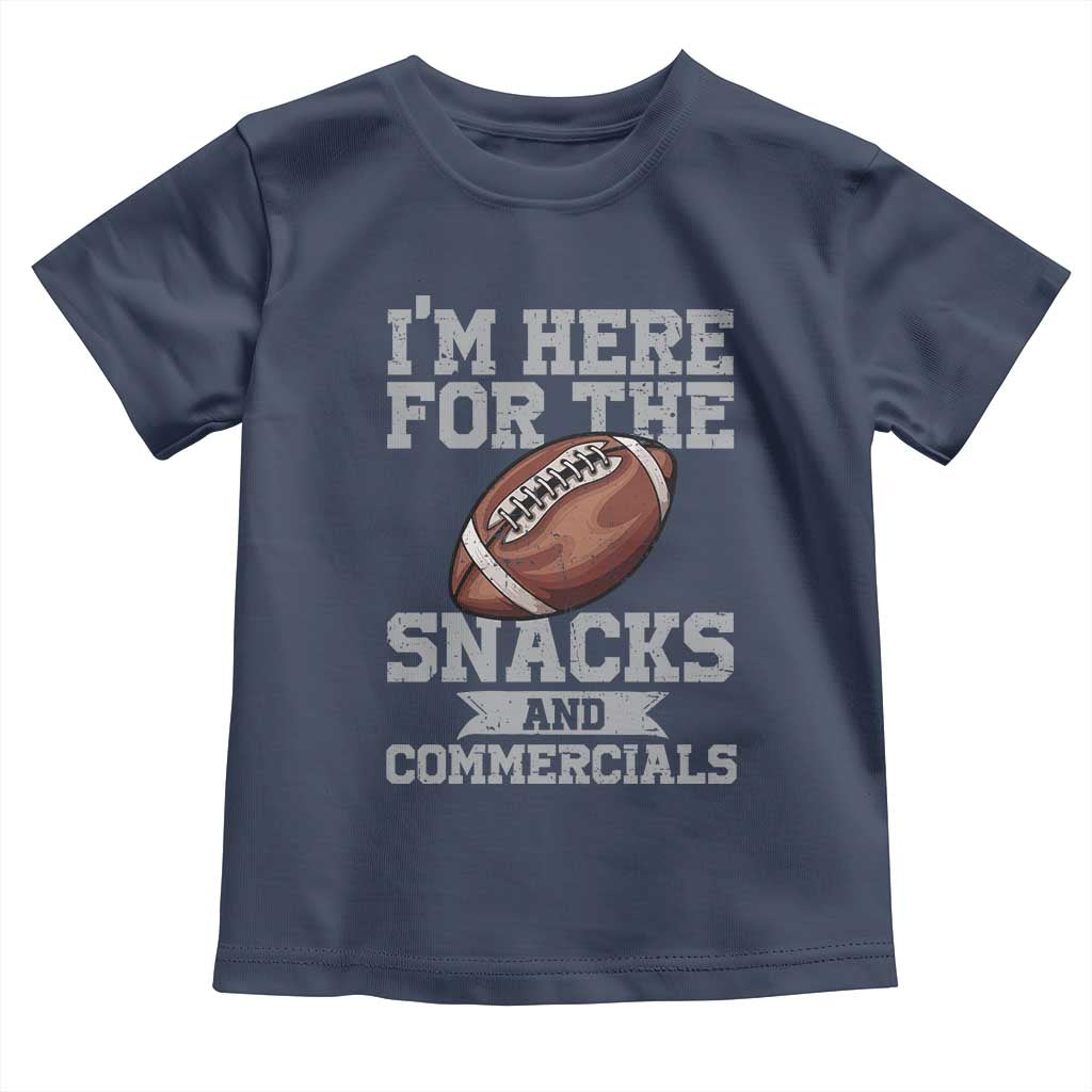 Funny Football Toddler T Shirt I'm Just Here For The Snacks And Commercials Halftime Show