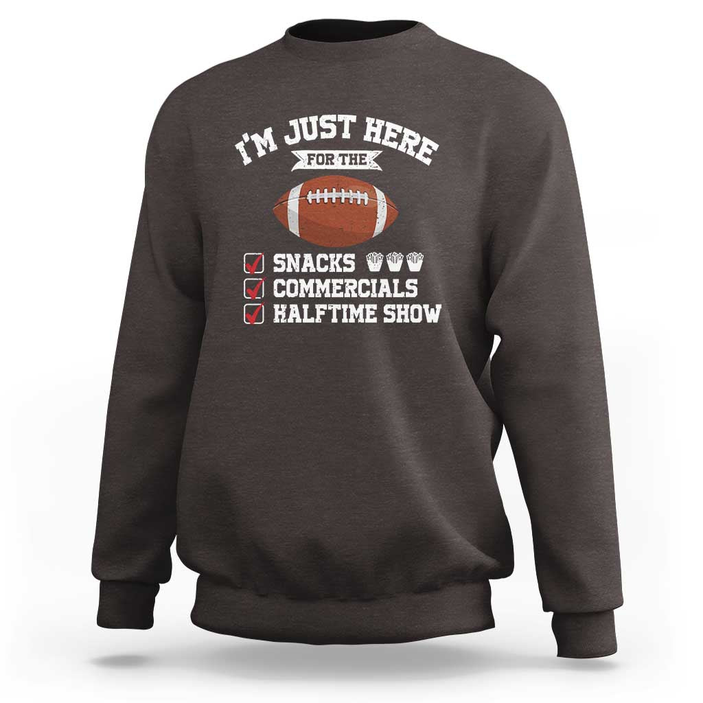 Funny Football Bowl Gift Sweatshirt I'm Just Here For The Snacks And Commercials