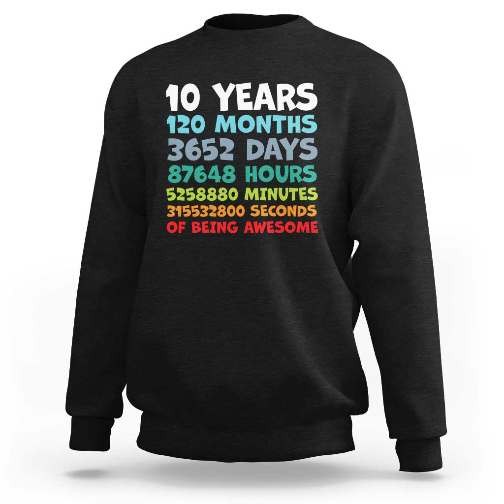 10 Year Old Bday Sweatshirt 10 Years 120 Months Of Being Awesome 10th Birthday Gifts