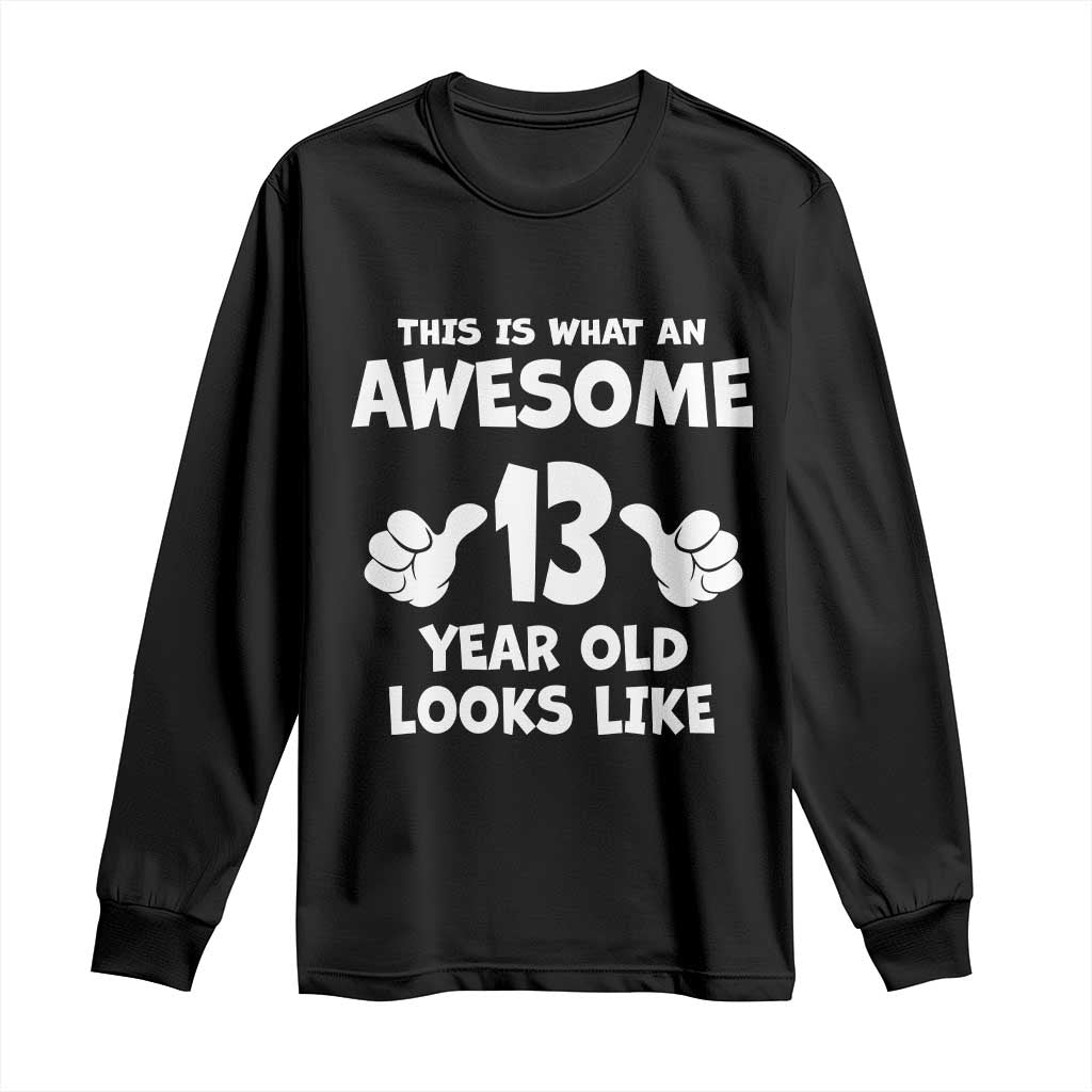 13th Birthday Long Sleeve Shirt Awesome 14 Year Old Looks Like