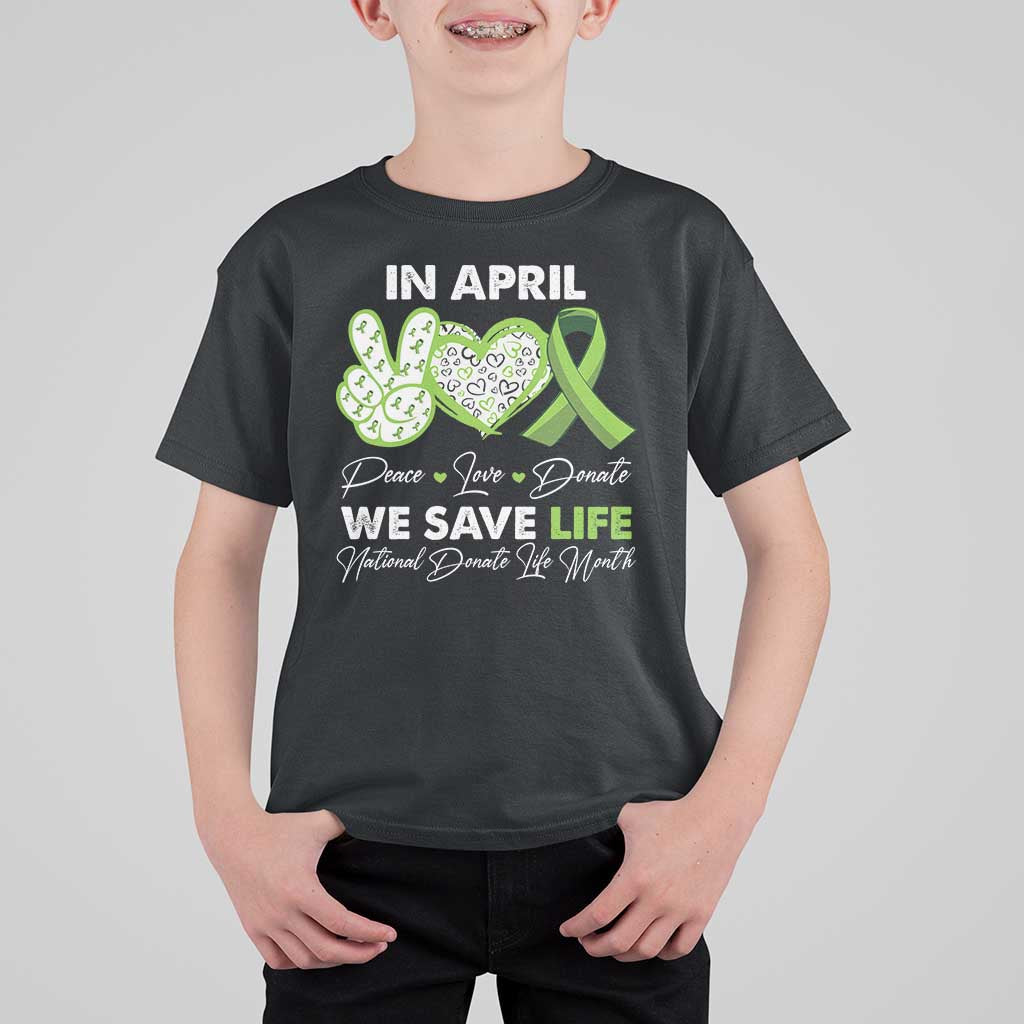 In April We Save Lives Organ Donation Donate Life Month T Shirt For Kid Peace Love Donate