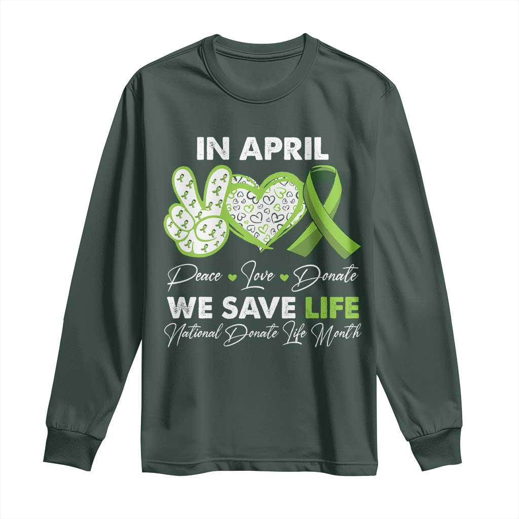 In April We Save Lives Organ Donation Donate Life Month Long Sleeve Shirt Peace Love Donate