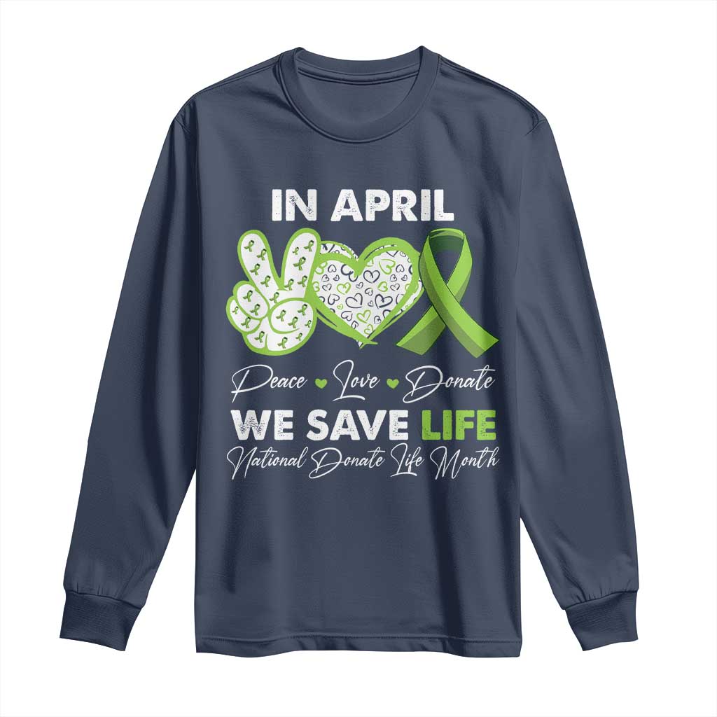 In April We Save Lives Organ Donation Donate Life Month Long Sleeve Shirt Peace Love Donate