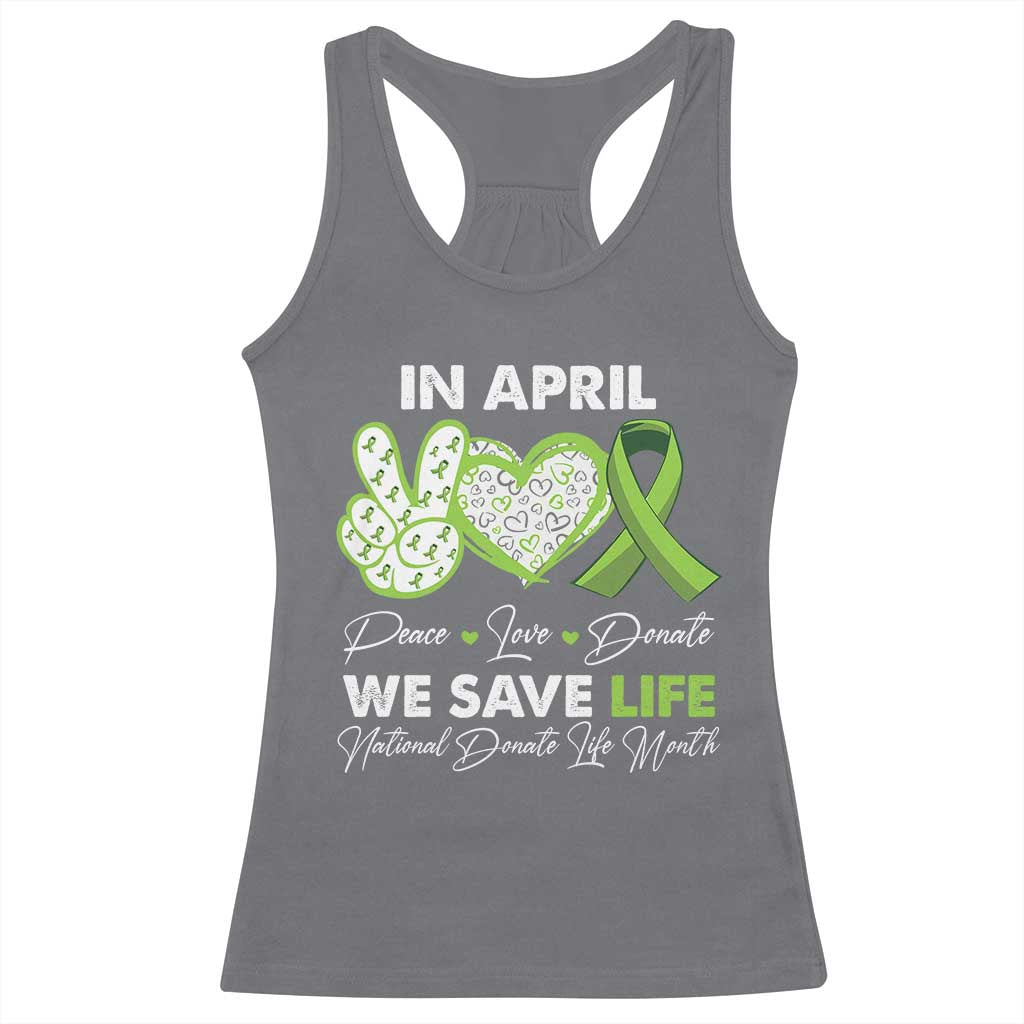 In April We Save Lives Organ Donation Donate Life Month Racerback Tank Top Peace Love Donate