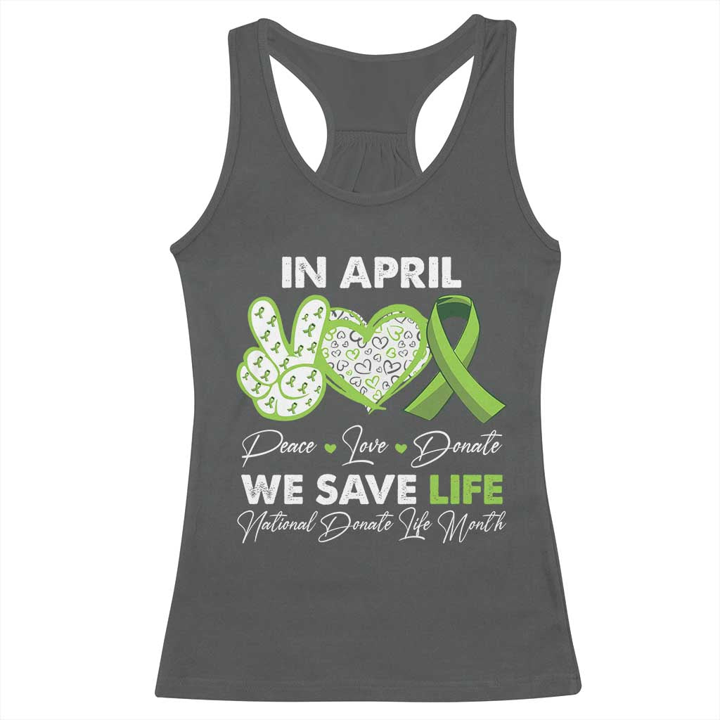 In April We Save Lives Organ Donation Donate Life Month Racerback Tank Top Peace Love Donate