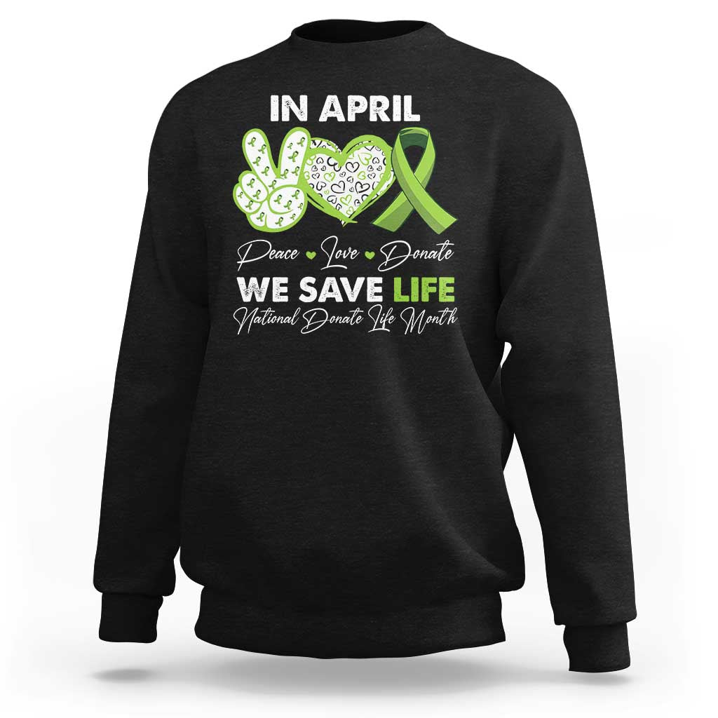 In April We Save Lives Organ Donation Donate Life Month Sweatshirt Peace Love Donate