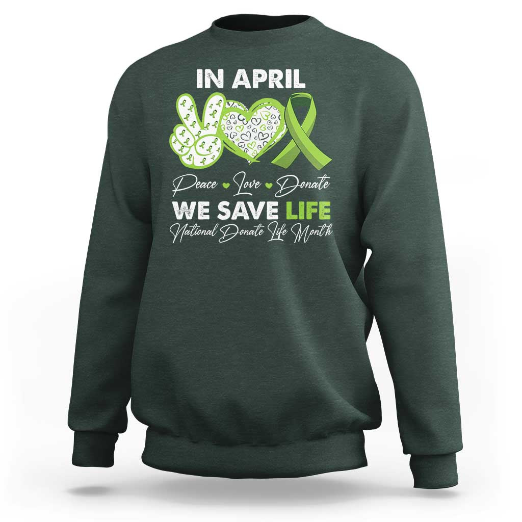 In April We Save Lives Organ Donation Donate Life Month Sweatshirt Peace Love Donate