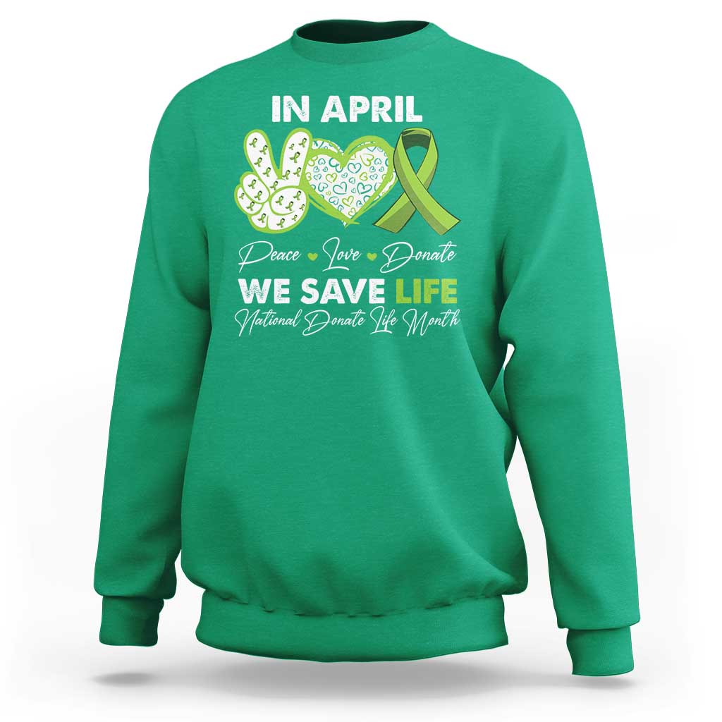 In April We Save Lives Organ Donation Donate Life Month Sweatshirt Peace Love Donate