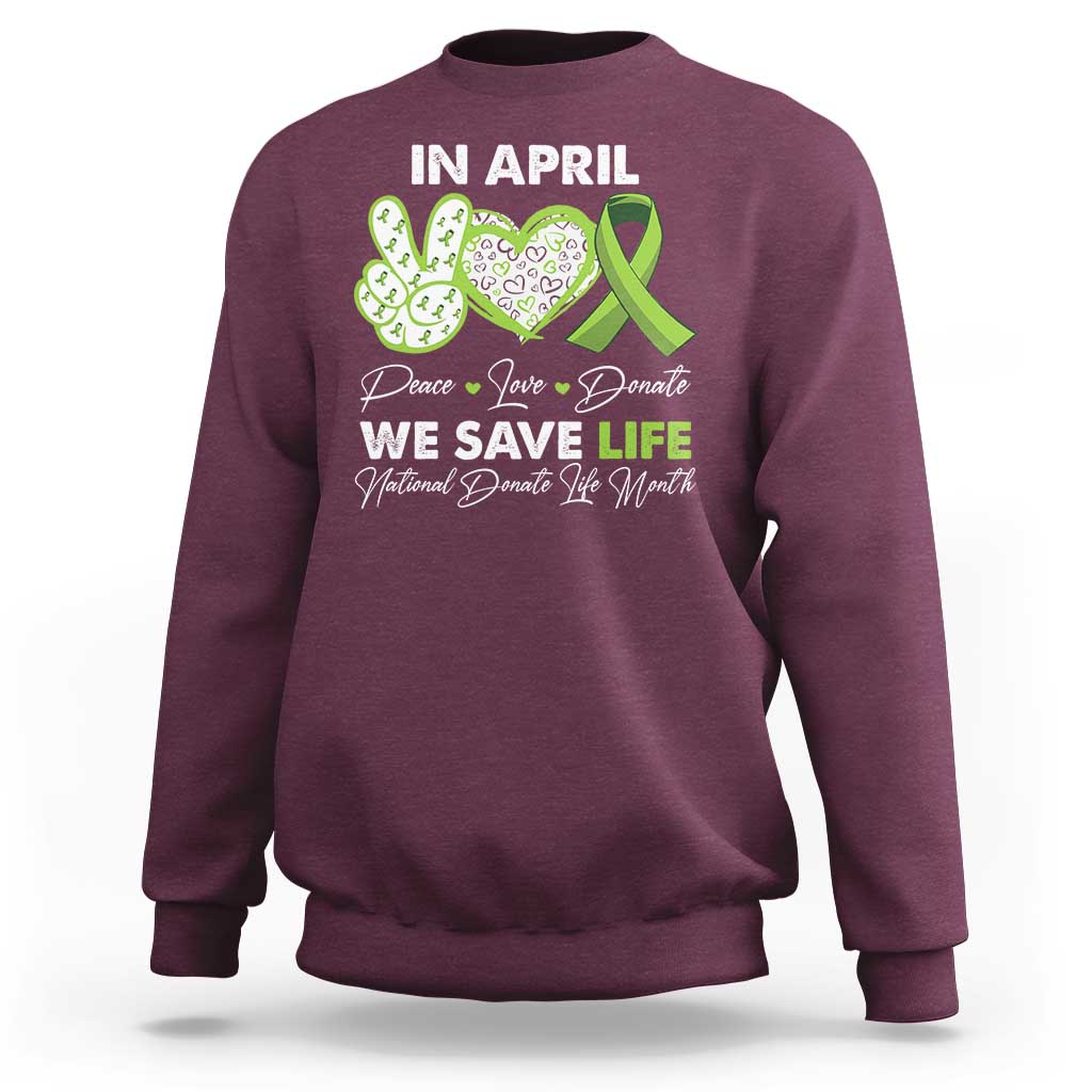 In April We Save Lives Organ Donation Donate Life Month Sweatshirt Peace Love Donate