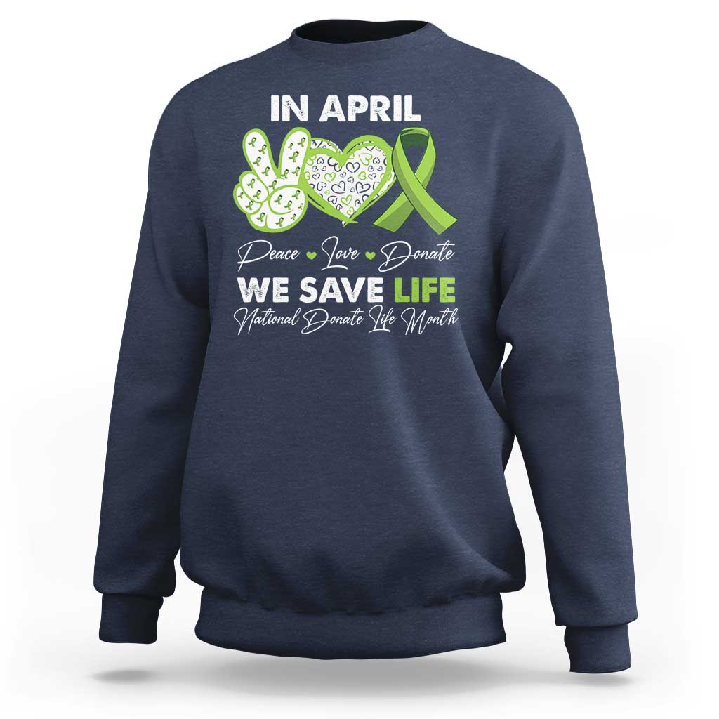 In April We Save Lives Organ Donation Donate Life Month Sweatshirt Peace Love Donate