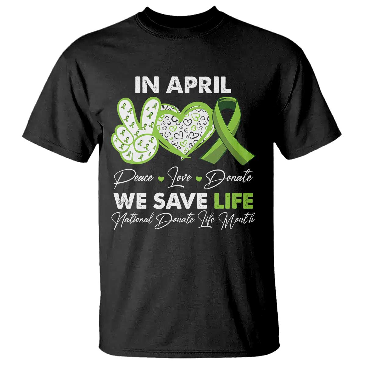 In April We Save Lives Organ Donation Donate Life Month T Shirt Peace Love Donate
