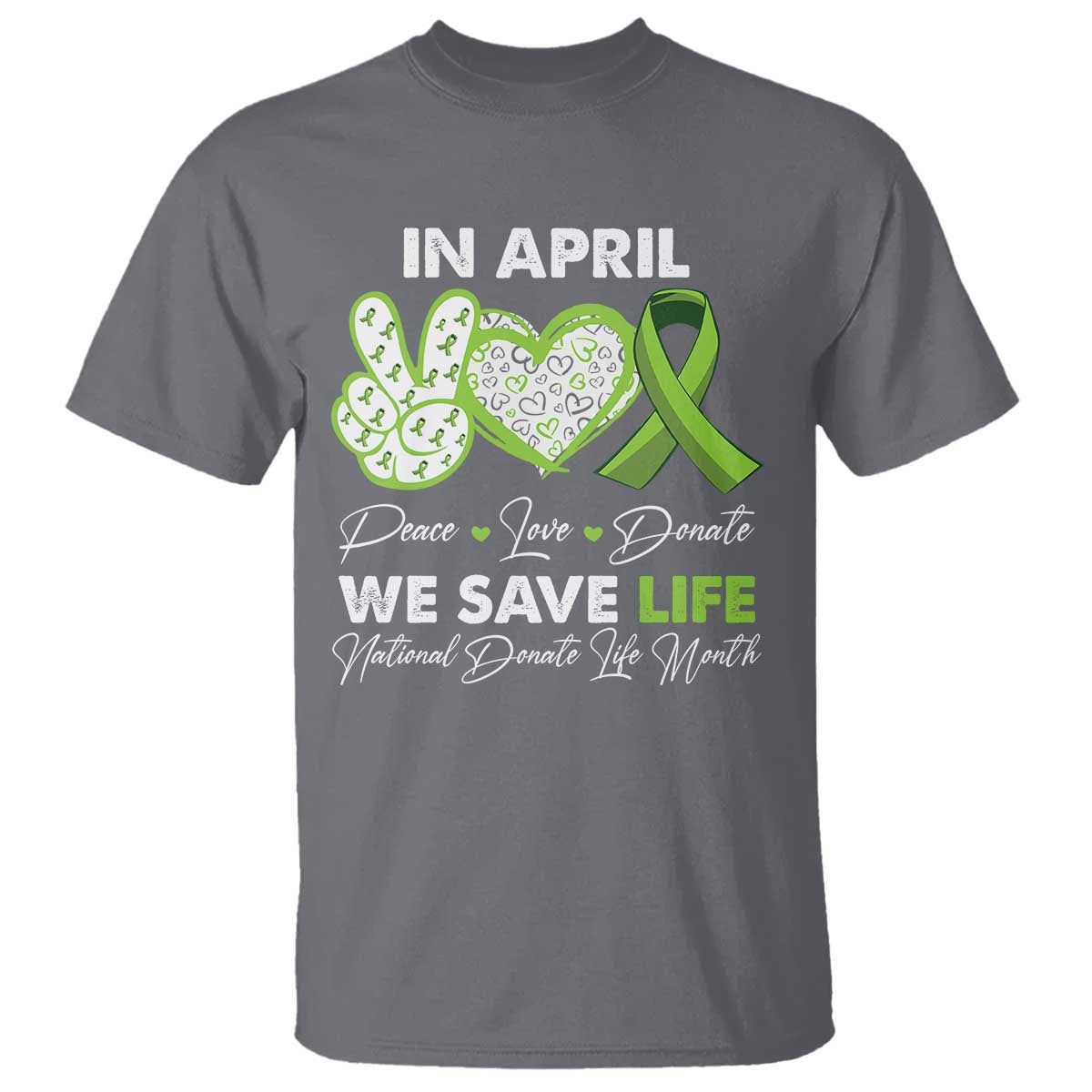 In April We Save Lives Organ Donation Donate Life Month T Shirt Peace Love Donate