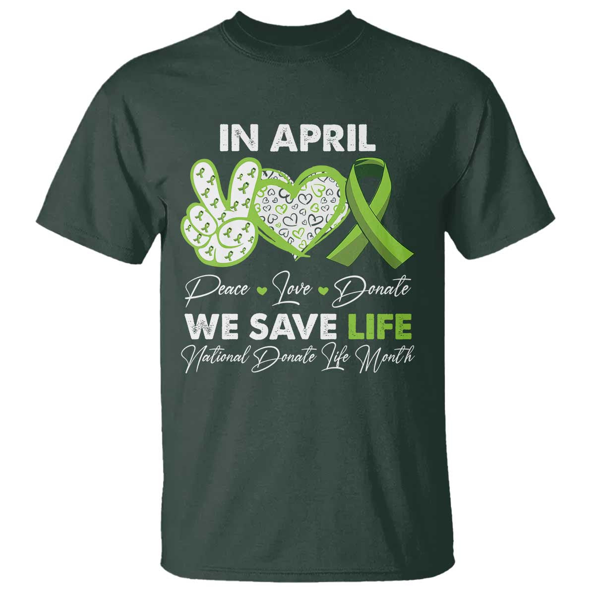 In April We Save Lives Organ Donation Donate Life Month T Shirt Peace Love Donate
