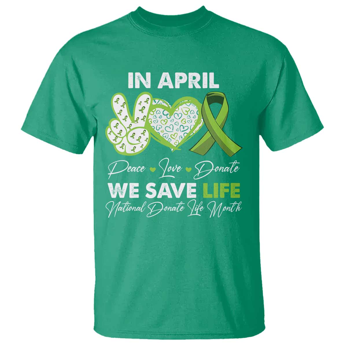 In April We Save Lives Organ Donation Donate Life Month T Shirt Peace Love Donate