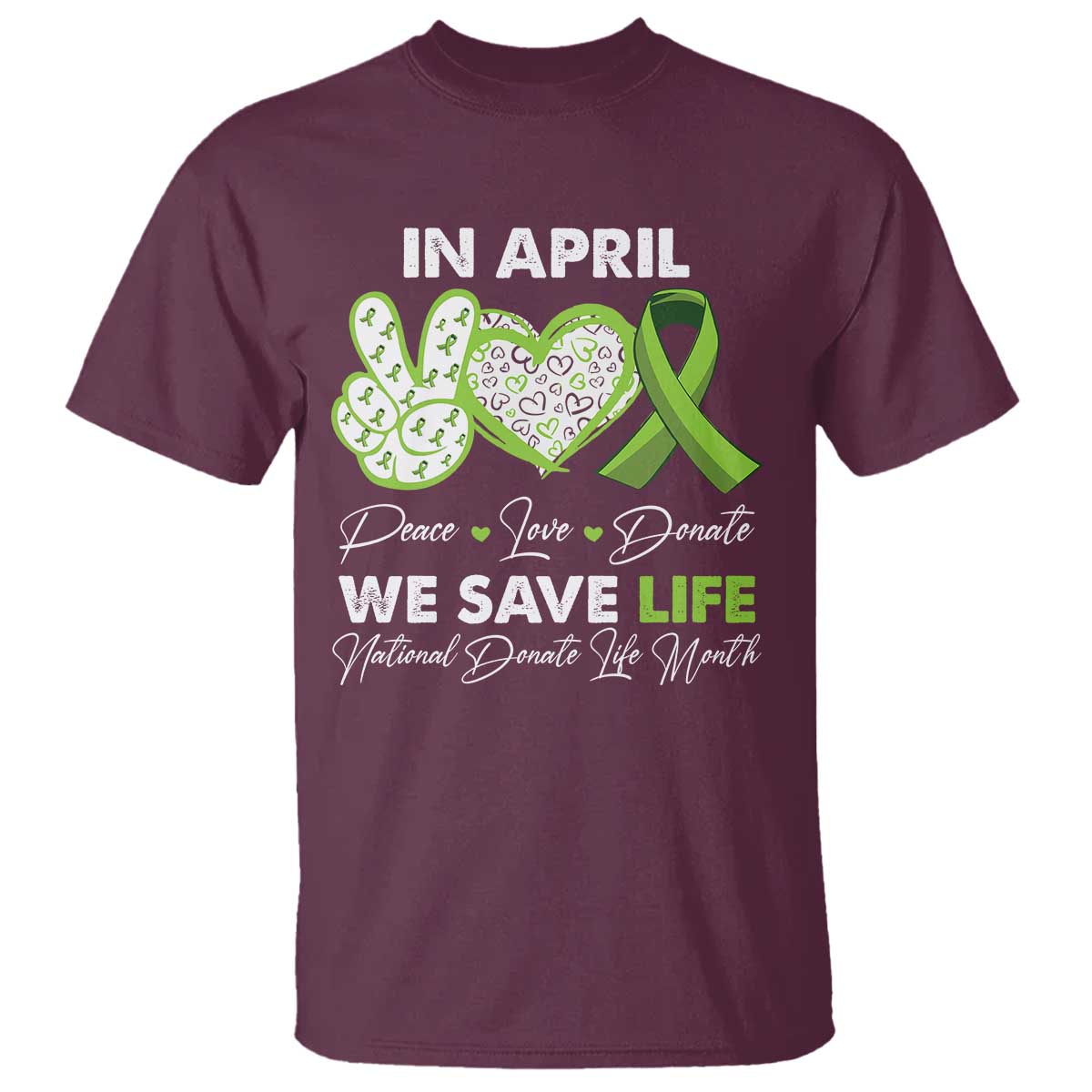 In April We Save Lives Organ Donation Donate Life Month T Shirt Peace Love Donate