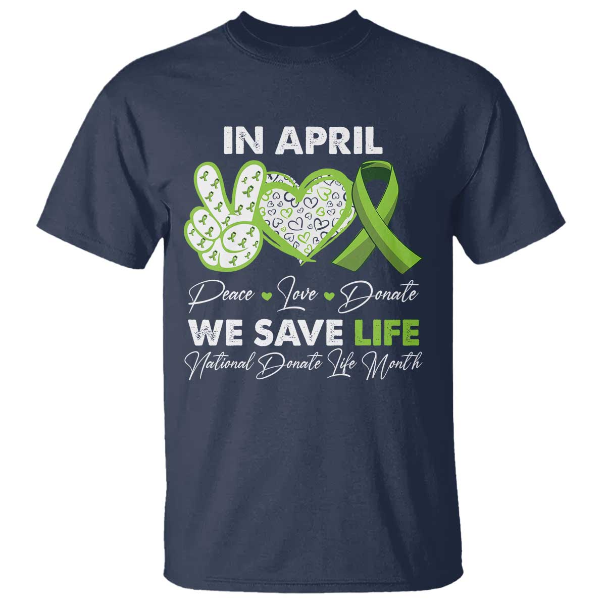 In April We Save Lives Organ Donation Donate Life Month T Shirt Peace Love Donate