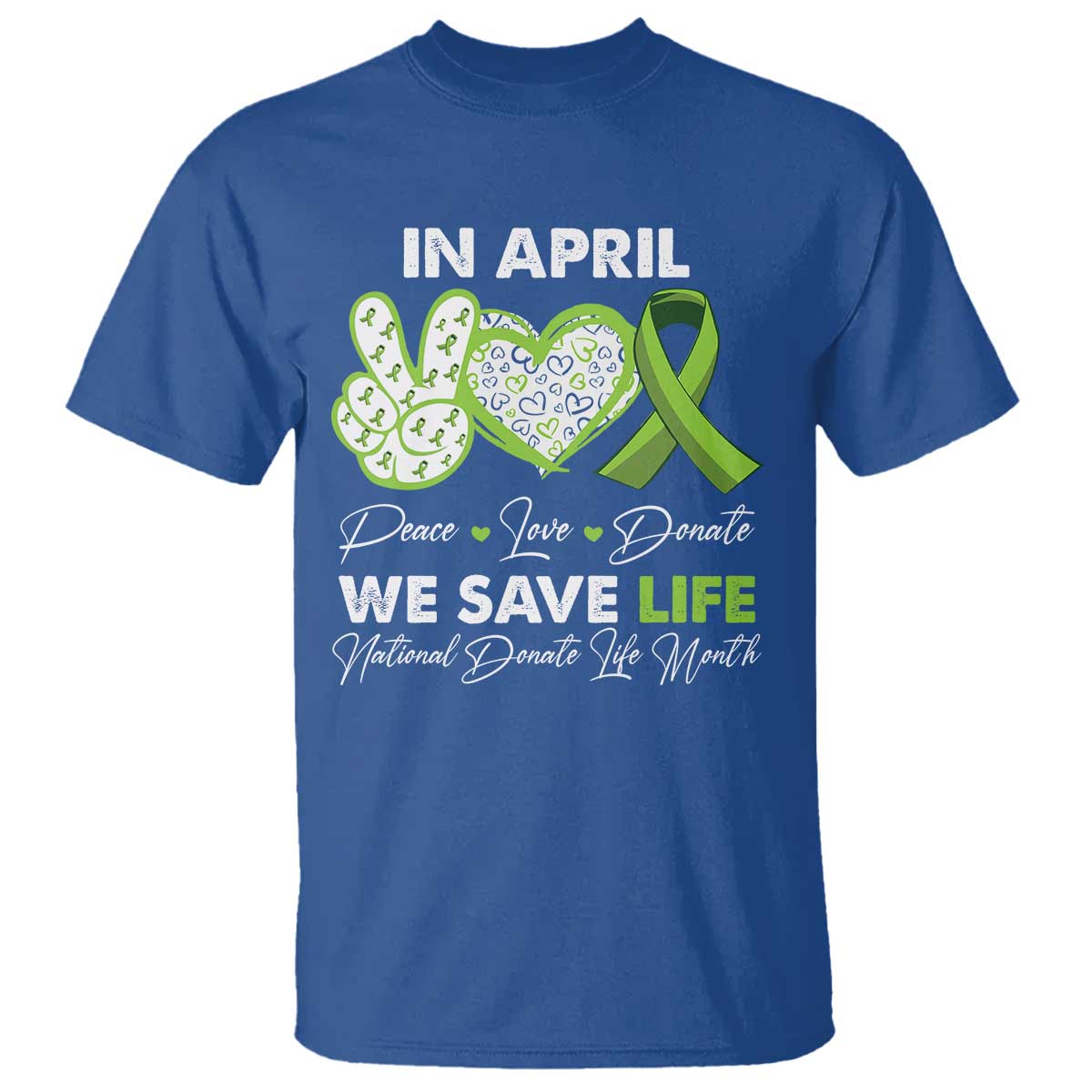 In April We Save Lives Organ Donation Donate Life Month T Shirt Peace Love Donate