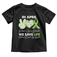 In April We Save Lives Organ Donation Donate Life Month Toddler T Shirt Peace Love Donate