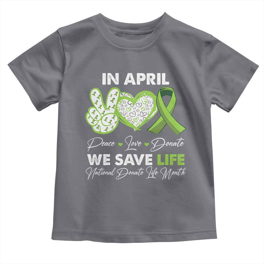 In April We Save Lives Organ Donation Donate Life Month Toddler T Shirt Peace Love Donate