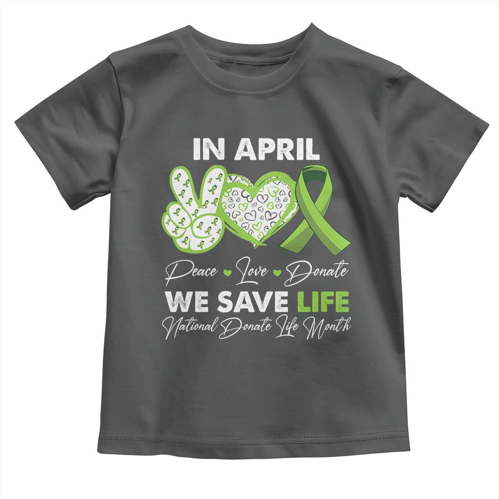 In April We Save Lives Organ Donation Donate Life Month Toddler T Shirt Peace Love Donate
